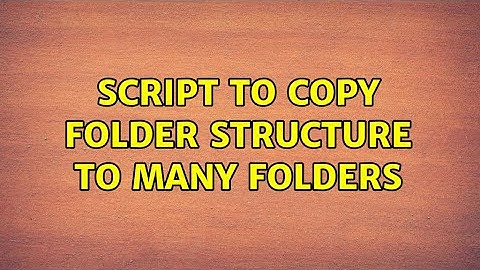 script to copy folder structure to many folders