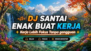 DJ Santai Nonstop 🎵 Enak Buat Kerja | Fokus Tanpa Gangguan