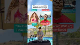 Who has the best 2026 FIFA World Cup song? 🏆 (Shakira “Dai Dai” vs IShowSpeed “Champions”)