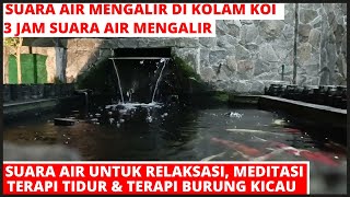 Suara Air Mengalir di Kolam Koi Untuk Relaksasi dan Terapi Burung Kicau - 3 Jam Suara Air Gemericik