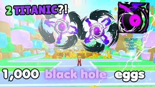 I Opened 1,000 BLACK HOLE EGGS  AND GOT THE NEW TITANIC AND THIS HAPPENED!