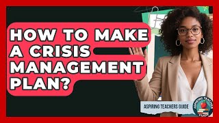How To Make A Crisis Management Plan? - Aspiring Teacher Guide