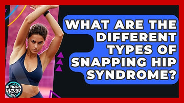 What Are The Different Types Of Snapping Hip Syndrome? - Running Beyond Limits