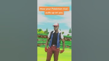 How your Pokémon rival pulls up on you