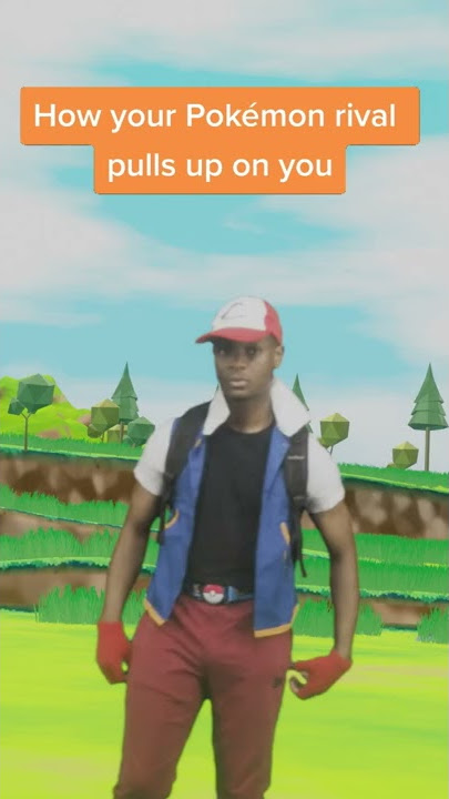 How your Pokémon rival pulls up on you