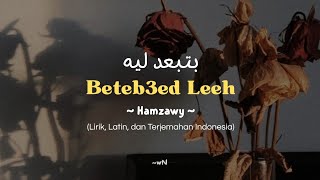 Beteb3ed Leeh     Hamzawy  Lirik  Latin  Terjemahan Indonesia 