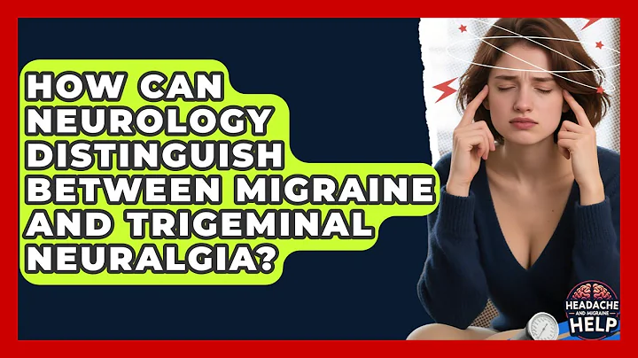 How Can Neurology Distinguish Between Migraine and Trigeminal Neuralgia?