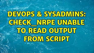 DevOps & SysAdmins: Check_nrpe unable to read output from script (2 Solutions!!) Information