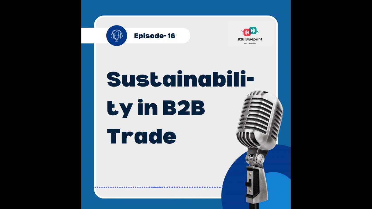 Episode 16: Sustainability in B2B Trade    