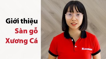 Đặc điểm nổi bật  Sàn gỗ xương cá Kosmos