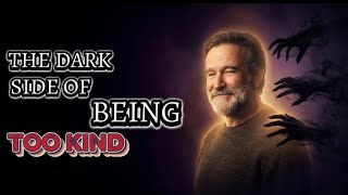 The Dark Side Of Being Too Kind