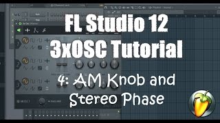 FL Studio 12 3xOSC (and Channel Settings) Tutorial: AM Knob and Stereo Phase