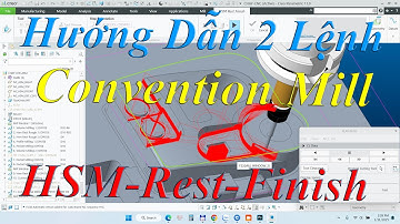 Lập Trình Phay CNC | Hướng Dẫn 2 Lệnh Convention Mill + HSM-Rest-Finish vào Gia Công | Creo 11.0