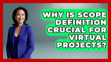 Why Is Scope Definition Crucial For Virtual Projects? - Virtual Communication Hub