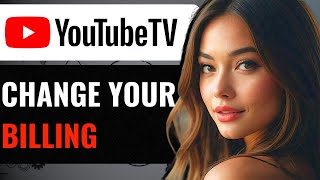 How To Change Billing On YouTube TV - How To Update Payment Method On YouTube TV