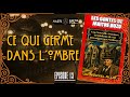 Ce Qui Germe dans l'Ombre - EP 13 - Un Nouvel Allié - [Actual Play FR - Enquête &amp; Horreur]