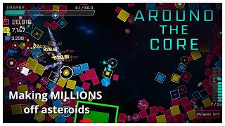 We make MILLIONS off asteroid mining - Around the core by draftentropy