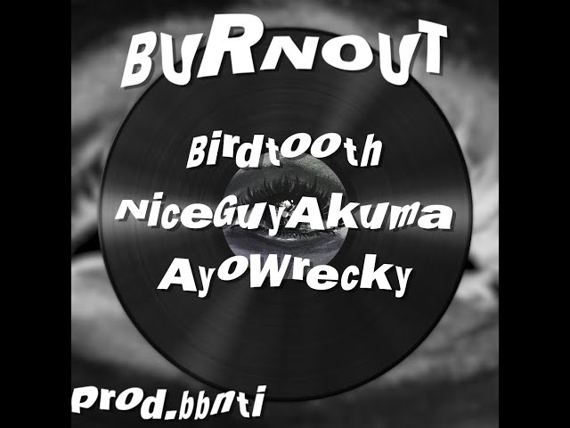 BURNOUT - Birdtooth x NiceGuyAkuma x AyoWrecky