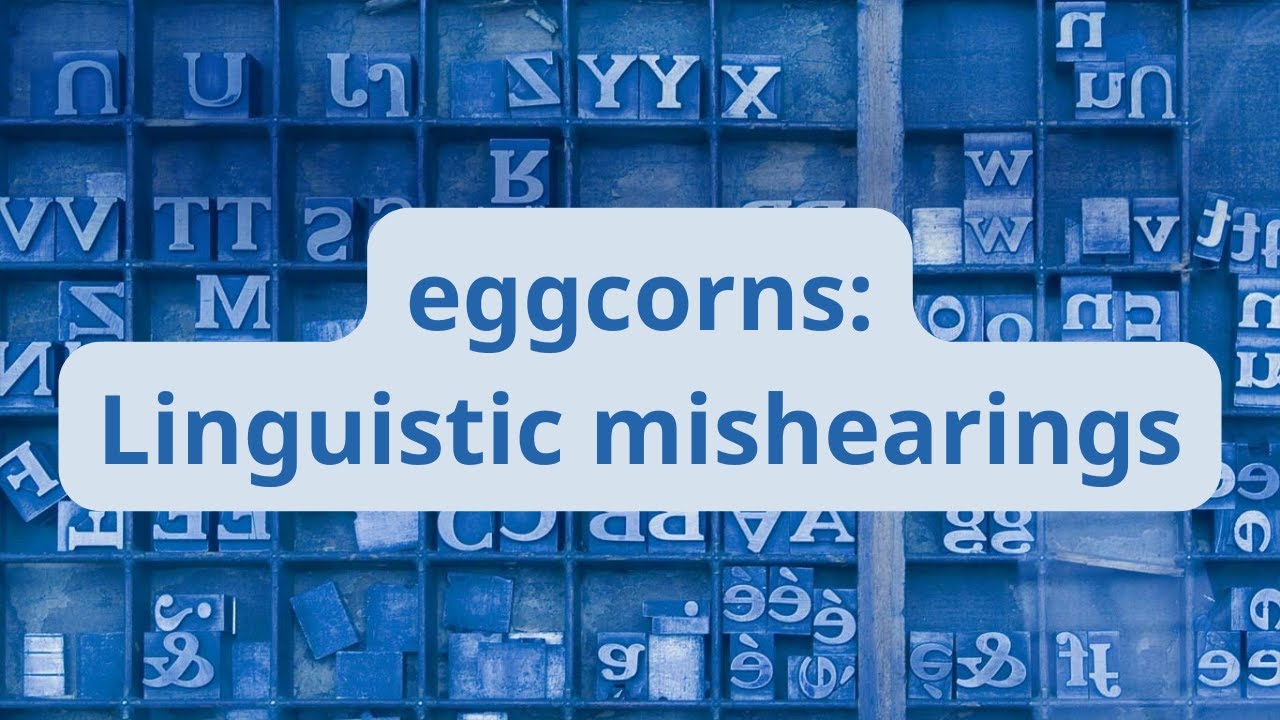 eggcorns: Linguistic mishearings