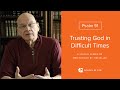 Trusting God in Difficult Times - Psalm 91 Meditation by Tim Keller