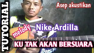 TUTORIAL melody KU TAK AKAN BERSUARA-- NIKE ARDILLA versi akustik.. cocok untuk para gitaris pemula