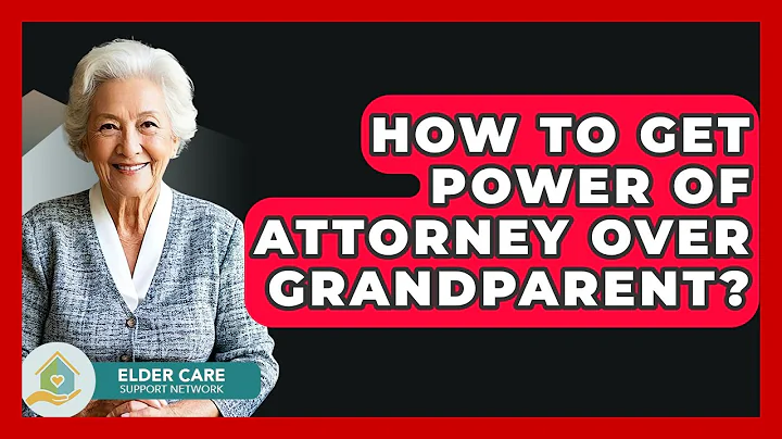 How To Get Power Of Attorney Over Grandparent? - Elder Care Support Network