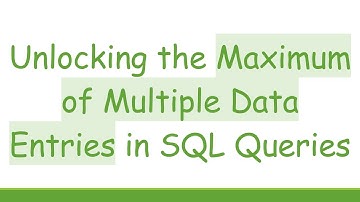 Unlocking the Maximum of Multiple Data Entries in SQL Queries