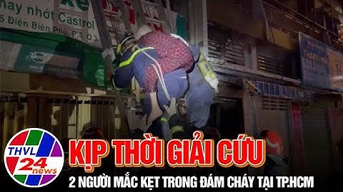 Kịp thời giải cứu 2 người mắc kẹt trong đám cháy tại TP.HCM
