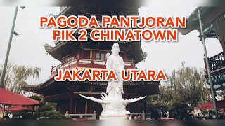 PAGODA PANTJORAN PIK 2 CHINATOWN JAKARTA UTARA