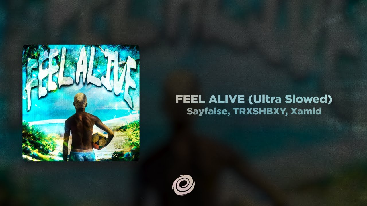 Sayfalse, TRXSHBXY, Xamid - FEEL ALIVE (Ultra Slowed)