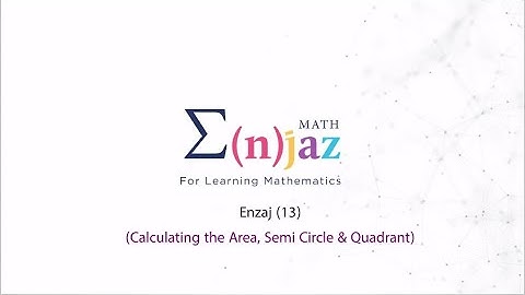 Enjaz Math (13) Calculating the Area, Semi Circle & Quadrant