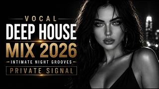 Vocal Deep House Mix 2026 | Intimate Night Grooves | PRIVATE SIGNAL