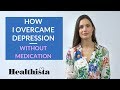 How I overcame depression without medication