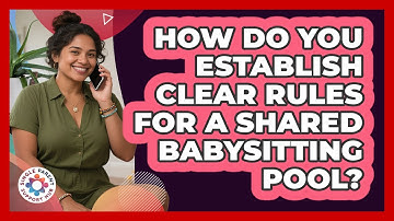 How Do You Establish Clear Rules For A Shared Babysitting Pool? - Single Parent Support Hub