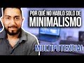 Por que no hablo solo de Minimalismo - Multipotentialite