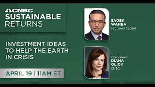 I Squared Capital Sadek Wahba talks investment ideas to help the earth in crisis