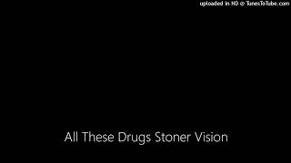 All These Drugs Stoner Vision