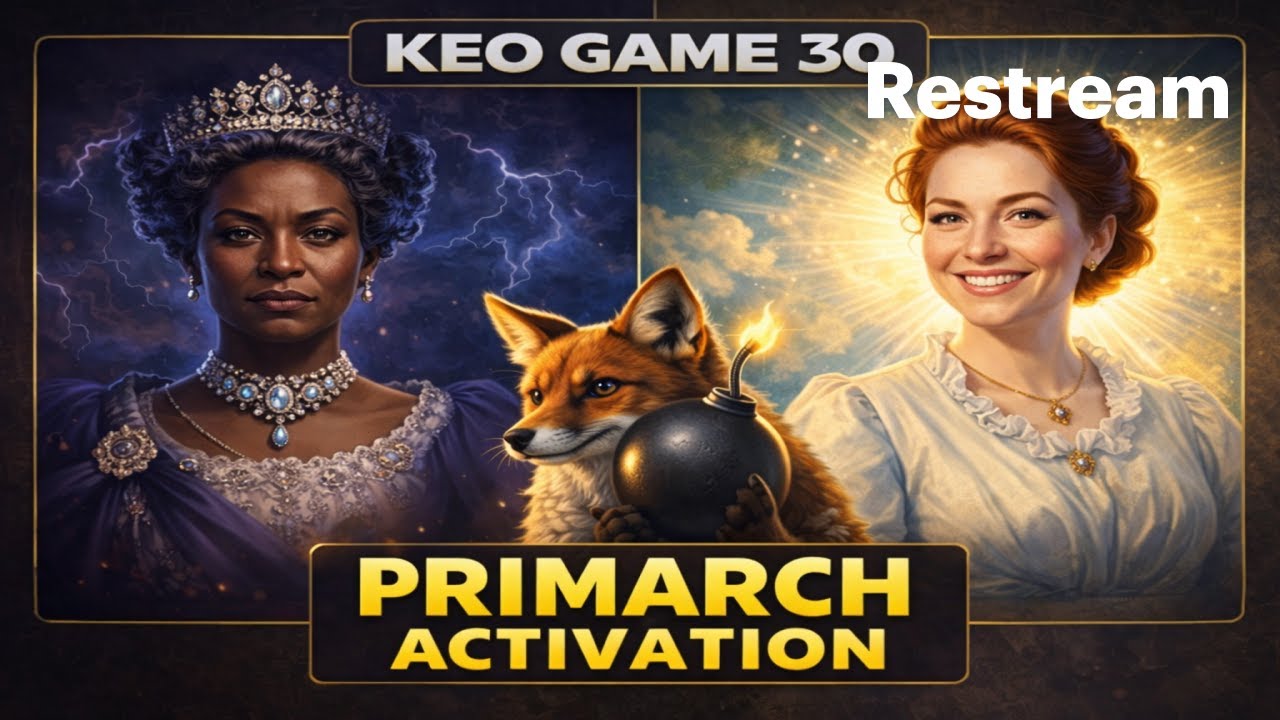 🦊🔎💣💙KEO GAME 30: THE PRIMARCH ARCHETYPE 🎧🎙️💛✨