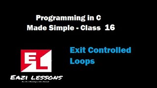 Eazi Lessons || C Programming || Exit Controlled Loops || Lecture 16