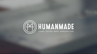 Humanmade: Next Generation Manufacturing