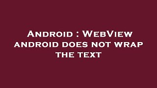 Android : WebView android does not wrap the text