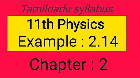 Example 2.14, chapter- 2, 11th Physics Samacheer kalvi, Tamil explanation