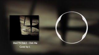 Zion.T ft. Dok2 - Click Me ( L Cover )
