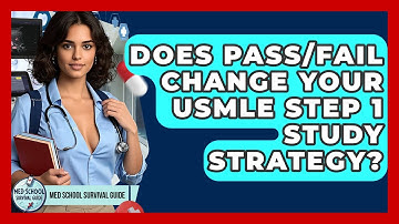 Does Pass/Fail Change Your USMLE Step 1 Study Strategy? - Med School Survival Guide