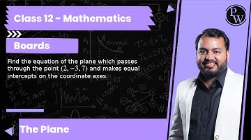 Find the equation of the plane which passes through the point (2,-3,7) and makes equal intercepts...