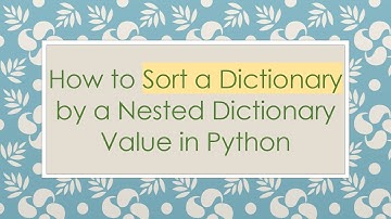 How to Sort a Dictionary by a Nested Dictionary Value in Python