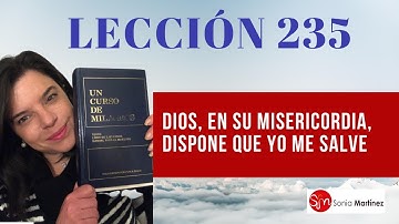 Dios, en Su misericordia, dispone que yo me salve /Lección 235 UN CURSO DE MILAGROS
