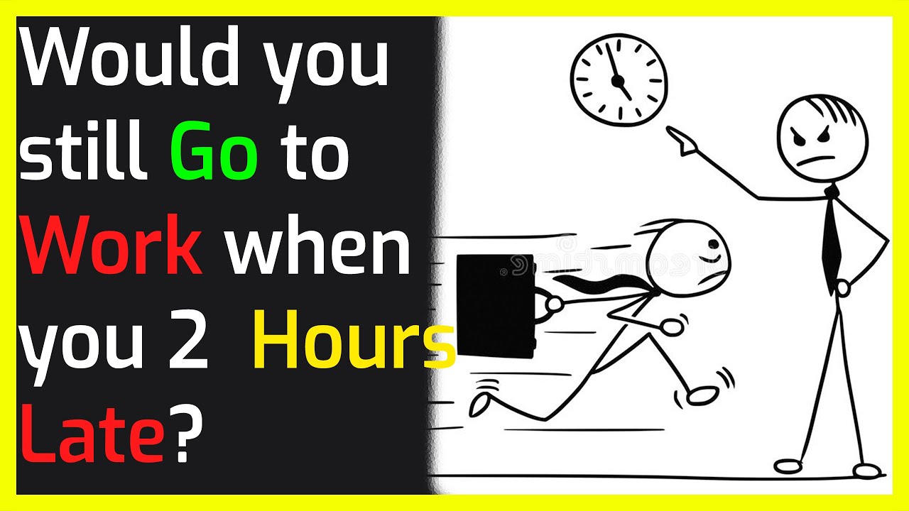 would-you-still-go-to-work-even-when-you-2-hours-late-already-why-or