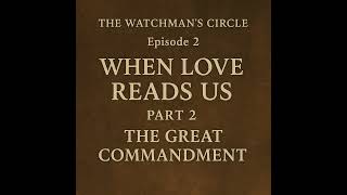 Episode 2 – When Love Reads Us, Part 2: The Great Commandment
