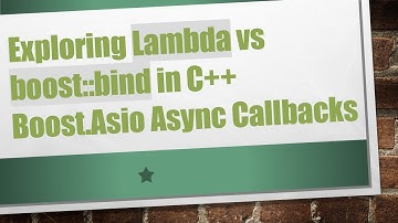 Exploring Lambda vs boost::bind in C+ +  Boost.Asio Async Callbacks